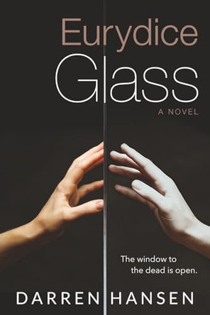 Eurydice Glass: The window to the dead is open. by Darren Hansen 9798218821036