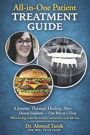All-in-One Patient Treatment Guide: A Journey Though Healing After Dental Implants - One Bite at a Time by Dr. Ahmed Tarek 9798317824051