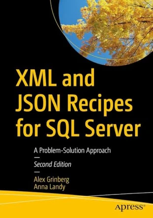 XML and JSON Recipes for SQL Server: A Problem-Solution Approach by Alex Grinberg 9798868828027