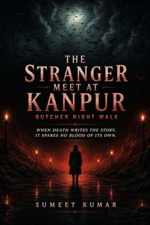 The Stranger Meet At Kanpur: The Destiny of Decent by Sumeet Kumar 9798885696173