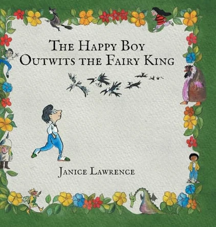 The Happy Boy Outwits the Fairy King: A Happy Boy Adventure About Thinking Differently by Janice Lawrence 9798894400266