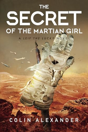 The Secret of the Martian Girl: A Leif the Lucky Novel by Colin Alexander 9798990585300