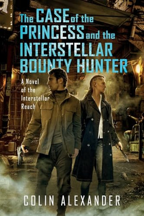 The Case of the Princess and the Interstellar Bounty Hunter by Colin Alexander 9798990585324