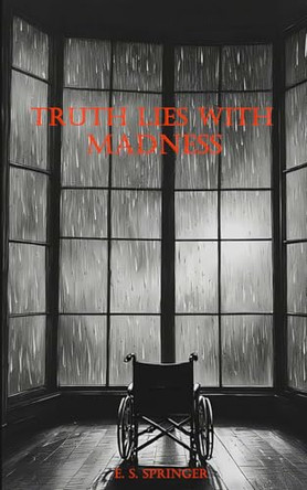 Truth Lies with Madness by E S Springer 9798991302302
