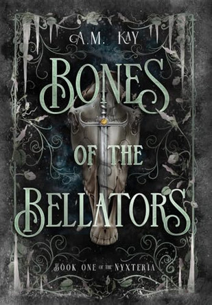 Bones of the Bellators: Book One of the Nyxteria by A M Kay 9798992398113