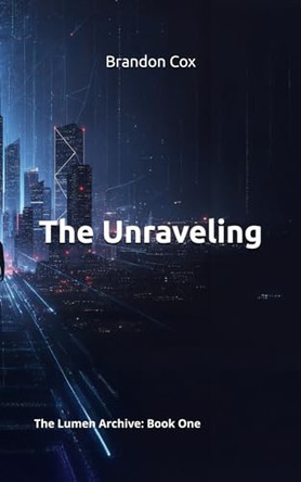 The Unraveling: The Lumen Archive: Book One by Brandon Cox 9798993083209