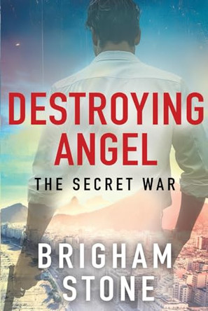 Destroying Angel: The Secret War by Brigham Stone 9798993794402