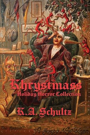 Khrystmass: Holiday Horror Collection by K a Schultz 9798993803401