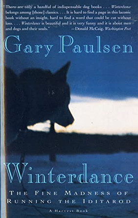 Winterdance: the Fine Madness of Running the Iditarod by Gary Paulsen 9780156001458