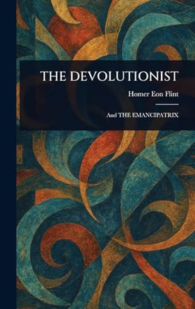 The Devolutionist by Homer Eon Flint 9781023048859