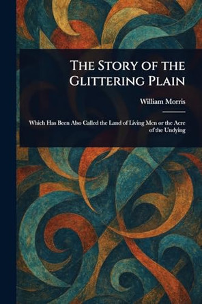 The Story of the Glittering Plain by William Morris 9781023074889
