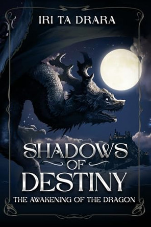 Shadows of Destiny: The Awakening of the Dragon by Iri Ta Drara 9781068420801