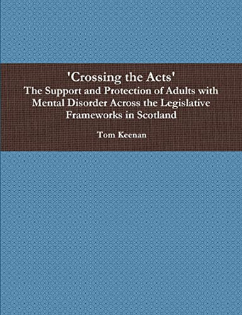 Crossing the Acts' the Support and Protection of Adults with Mental Di 9781471710681