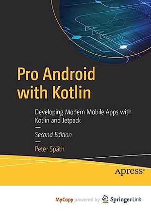 Pro Android with Kotlin: Developing Modern Mobile Apps with Kotlin and Jetpack by Peter Spath 9781484287460