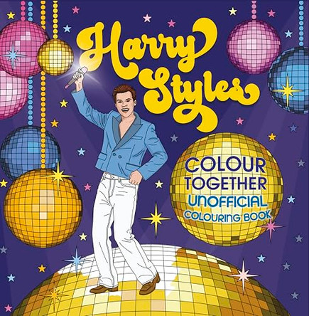 Harry Styles Colouring Book: Colour Together: Unofficial and Unauthorised by Townhouse 9781529998672