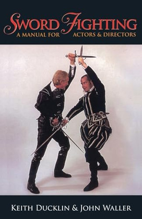 Sword Fighting: A Manual for Actors & Directors by Keith Ducklin 9781557834591