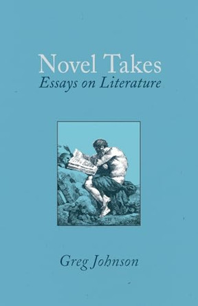 Novel Takes: Essays on Literature by Greg Johnson 9781642640489