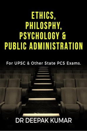 Ethics Philosophy, Psychology &AMP; Public Administration by Deepak Kumar 9781685637552