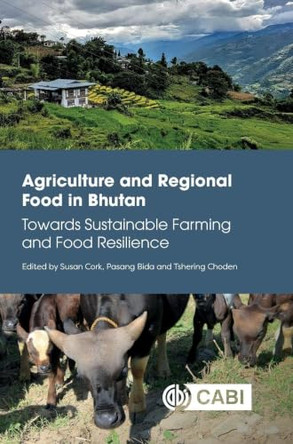 Agriculture and Regional Food in Bhutan: Towards Sustainable Farming and Food Resilience by Susan Cork (University of Calgary, Canada) 9781800626119