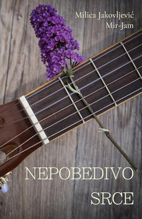 Nepobedivo srce by Milica Jakovljevic Mir-Jam 9781916918566