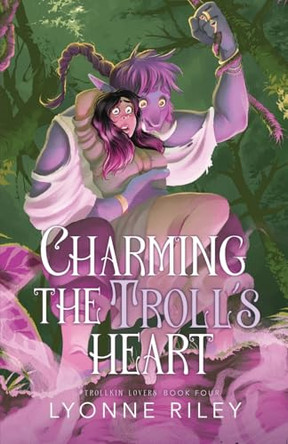 Charming the Troll's Heart by Lyonne Riley 9781917032728