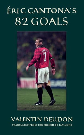 Eric Cantona's 82 Goals by Valentin Deudon 9781919503301