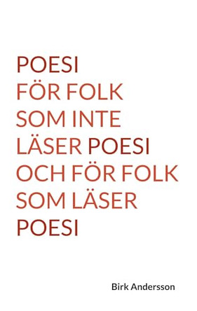 Poesi foer folk som inte laser poesi och foer folk som laser poesi by Birk Andersson 9789181143973
