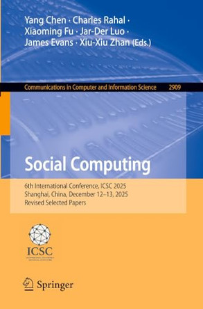 Social Computing: 6th International Conference, ICSC 2025, Shanghai, China, December 12-13, 2025, Revised Selected Papers by Yang Chen 9789819598762