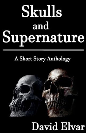 Skulls and Supernature by David Elvar 9798230550662