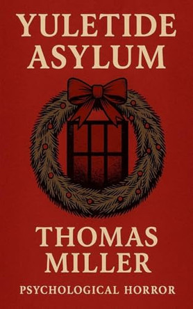 Yuletide Asylum by Thomas Miller 9798232355821