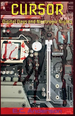 Cursor: Digital Days and Nootropic Nights by E C Anderson 9798232869670