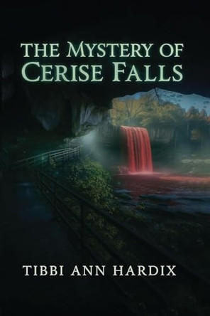 The Mystery of Cerise Falls by Tibbi Ann Hardix 9798295451522