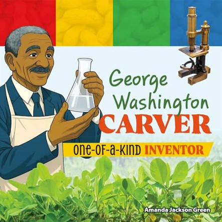 George Washington Carver: One-of-a-Kind Inventor by Amanda Jackson Green 9798330933471