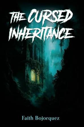 The Cursed Inheritance by Faith Bojorquez 9798349505461