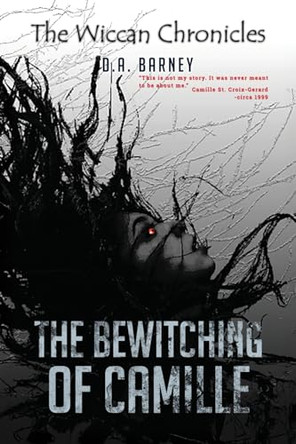 The Bewitching of Camille: The Wiccan Chronicles Trilogy - Book I by D a Barney 9798893246469