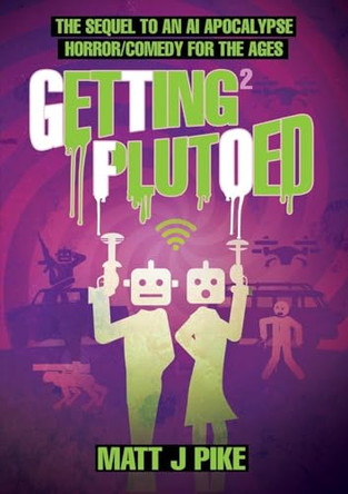 Getting Plutoed: The sequel to the AI Apocalypse Horror/Comedy for the Ages by Matt J Pike 9798899716485