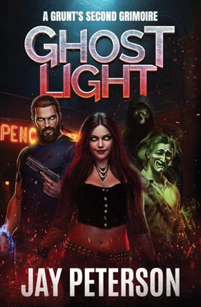 Ghost Light: A Grunt's Second Grimoire by Jay Peterson 9798986529721