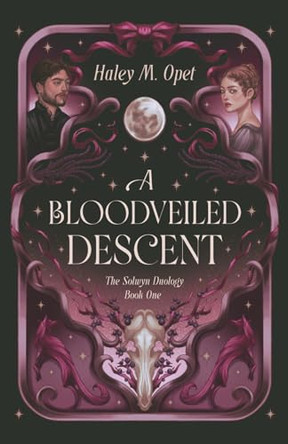 A Bloodveiled Descent: Book One of The Solwyn Duology by Haley M Opet 9798999176905