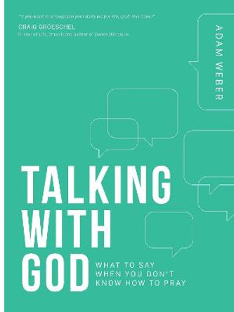 Talking with God: What to Say When you Don't Know How to Pray by Adam Weber