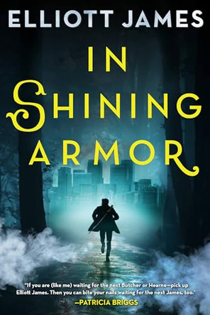 In Shining Armor by Elliott James 9780316302333