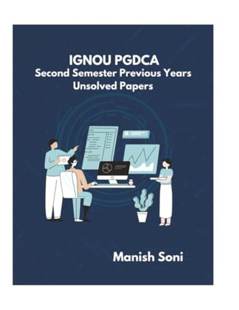 IGNOU PGDCA Second Semester Previous Years Unsolved Papers (EditionFirst) by Manish Soni 9789369910915