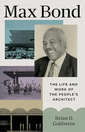 Max Bond: The Life and Work of the People's Architect by Brian D. Goldstein 9780691220666