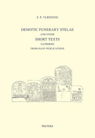 Demotic Funerary Stelae and Other Short Texts Gathered from Many Publications: (Short Texts IV 2351-2880) by S.P. Vleeming 9789042953062