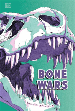 Bone Wars: An Epic Battle to Find Dinosaur Fossils by DK 9780241792308