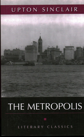 The Metropolis: Literary Classics by Upton Sinclair 9781591027065