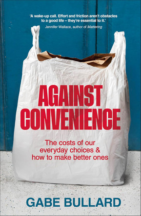 Against Convenience by Gabe Bullard 9780241766354