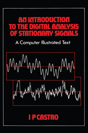 An Introduction to the Digital Analysis of Stationary Signals: A Computer Illustrated Text by I.P. Castro 9780852742549