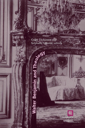 Walter Benjamin and Theology by Colby Dickinson 9780823270170