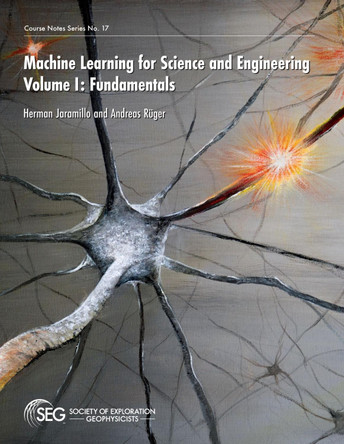 Machine Learning for Science and Engineering: Volume I: Fundamentals by Herman Jaramillo 9781560803881