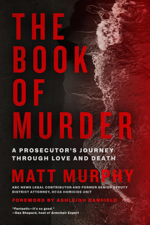 The Book of Murder: A Prosecutor's Journey Through Love and Death by Matt Murphy 9781368119306